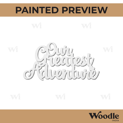 Our Greatest Adventure Text Cutout MDF Design 1