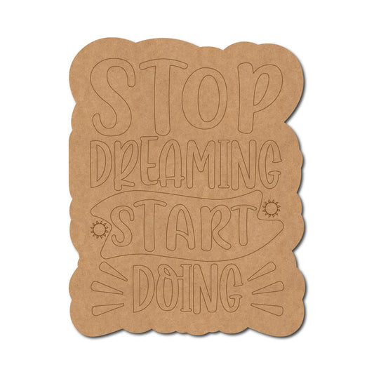 Stop Dreaming Start Doing Pre Marked Base MDF Design 1