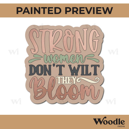 Strong Women Don't Wilt They Bloom Quote Pre Marked MDF Design 1