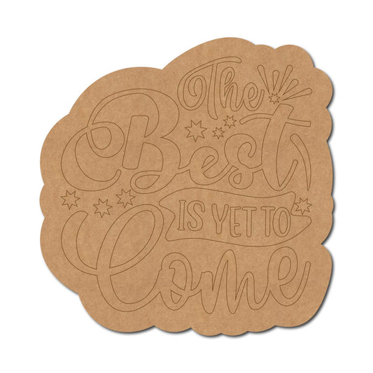 The Best Is Yet To Come Pre Marked Base MDF Design 1