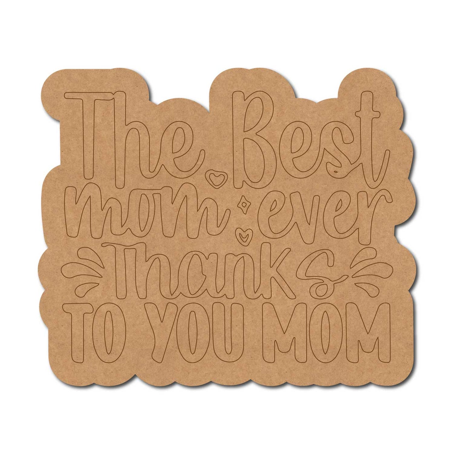 The Best Mom Ever Thanks To You Mom Quote Pre Marked MDF Design 1