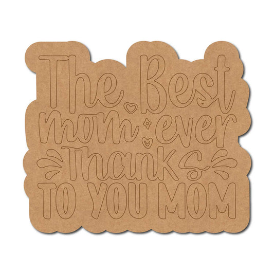 The Best Mom Ever Thanks To You Mom Quote Pre Marked MDF Design 1