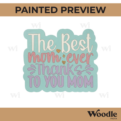 The Best Mom Ever Thanks To You Mom Quote Pre Marked MDF Design 1