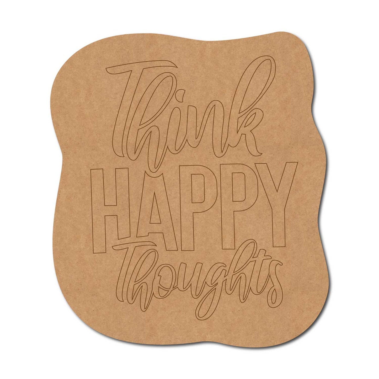 Think Happy Thoughs Pre Marked Text Base MDF Design 1