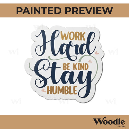 Work Hard Stay Kind Be Humble Quote Pre Marked MDF Design 1
