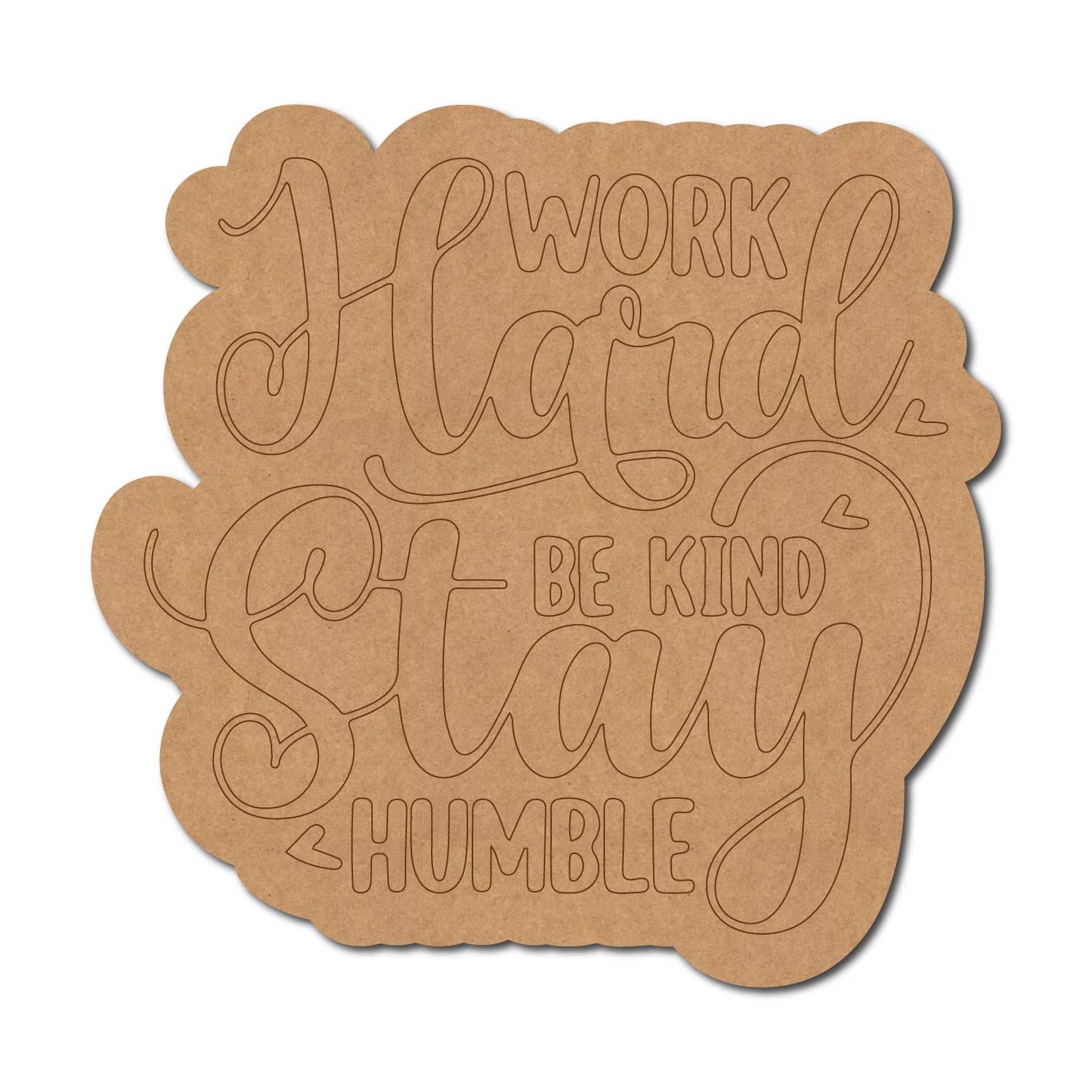 Work Hard Stay Kind Be Humble Quote Pre Marked MDF Design 1
