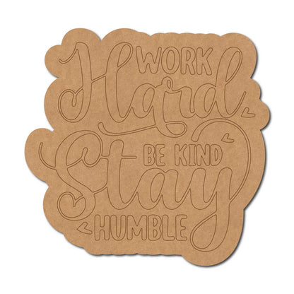 Work Hard Stay Kind Be Humble Quote Pre Marked MDF Design 1