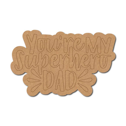 You're My Superhero Dad Quote Pre Marked MDF Design 1
